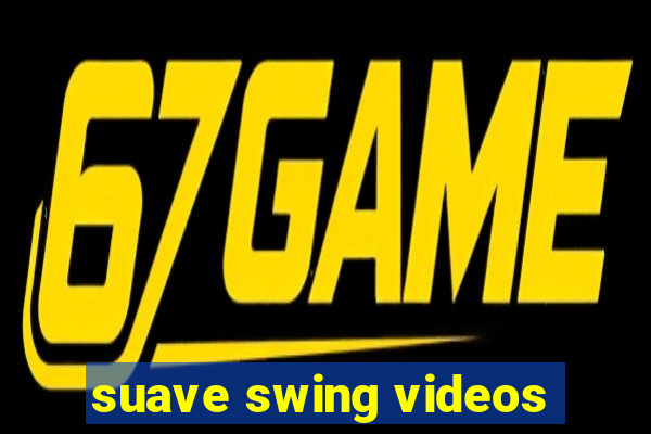 suave swing videos